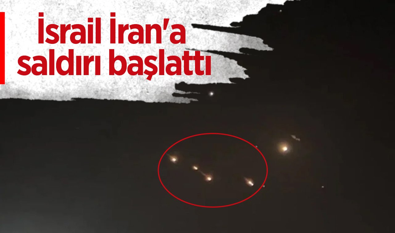 İsrail İran’a saldırı başlattı