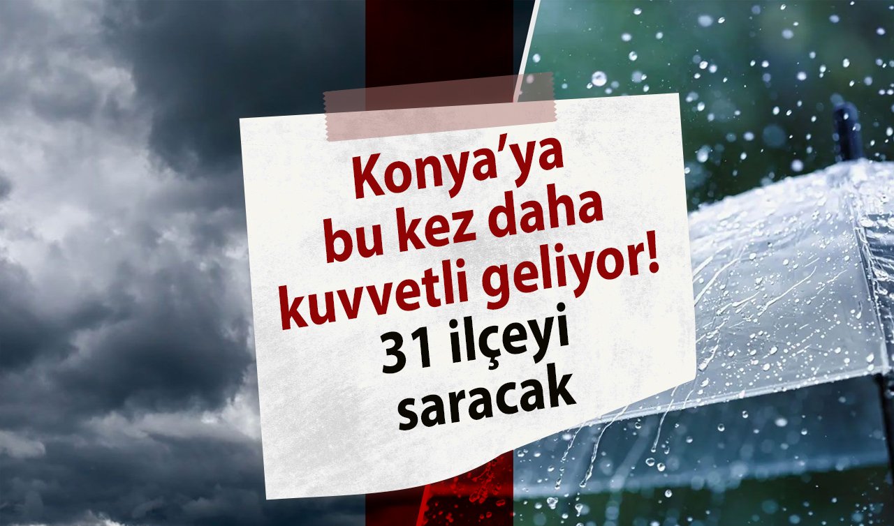  METEOROLOJİ AZ ÖNCE TARİH VERDİ | Konya’ya bu kez daha kuvvetli geliyor! 31 ilçeyi saracak | Konya bugün, yarın ve 5 günlük hava durumu