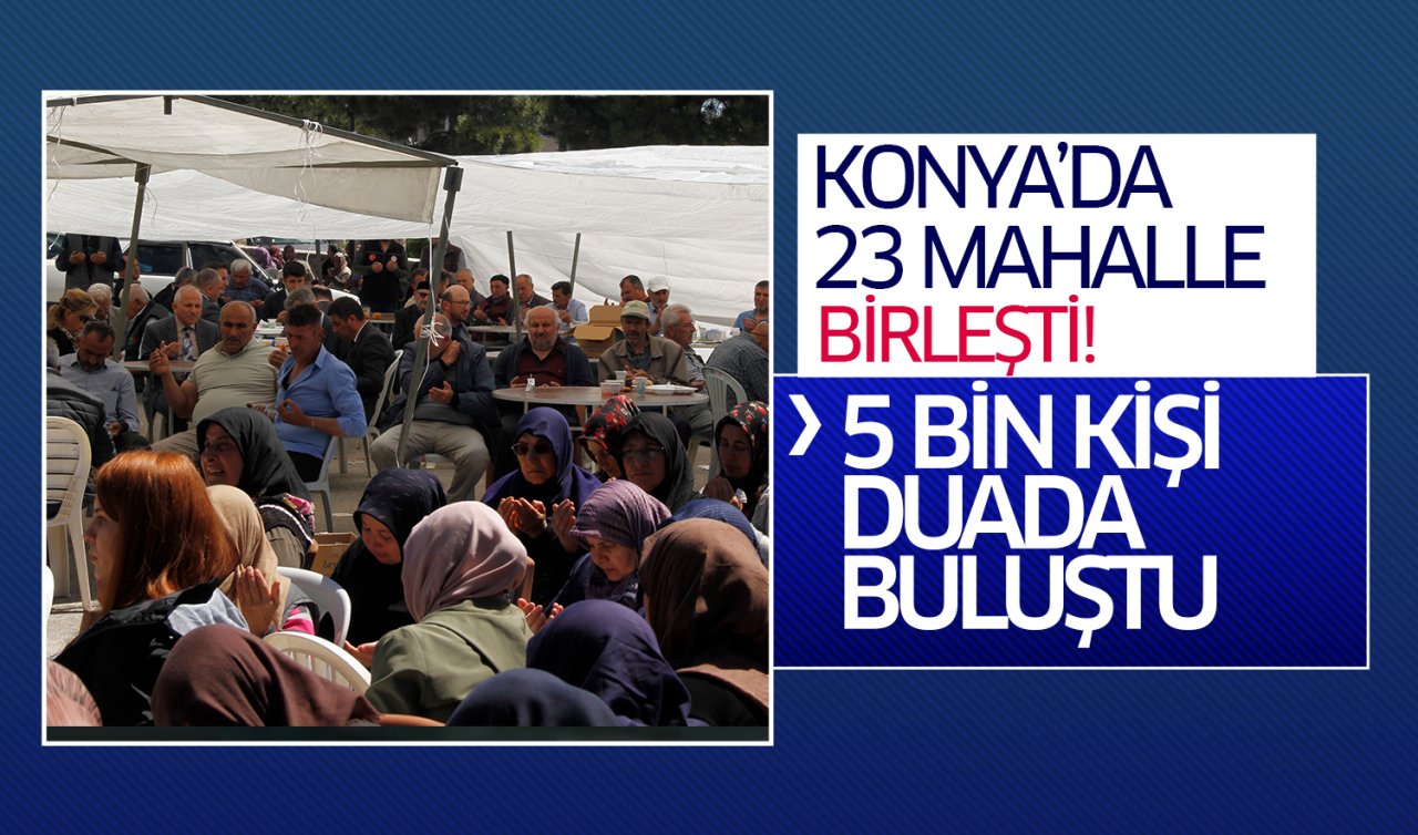  Konya’da 23 mahalle birleşti! 5 bin kişi el açıp yağmur için dua etti 