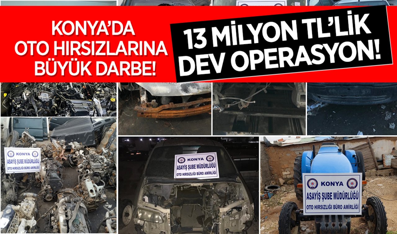 Konya’da dev oto hırsızlığı operasyonu! Ele geçirilen araç ve parçaların değeri 13 milyon TL 