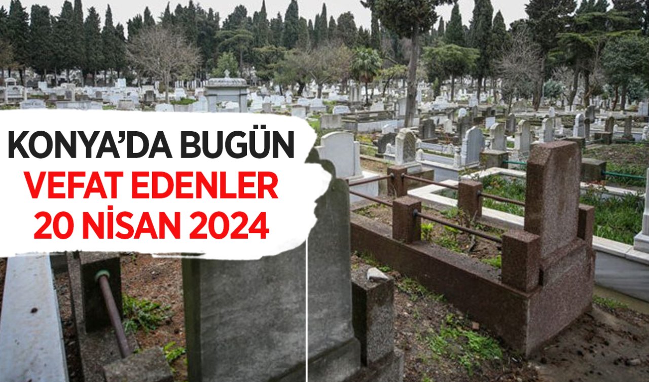 Konya’da bugün vefat edenler