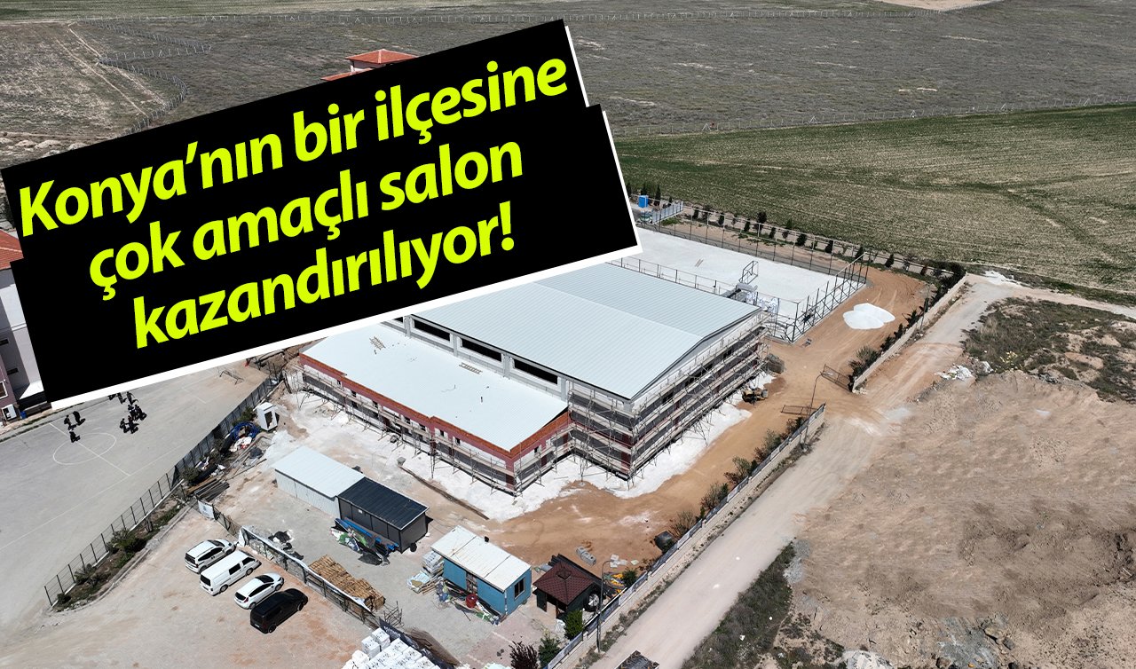   Konya’nın bir ilçesine çok amaçlı salon kazandırılıyor! 