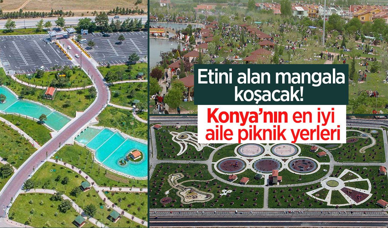  Etini alan mangala koşacak!  İşte Konya’nın en iyi aile piknik yerleri