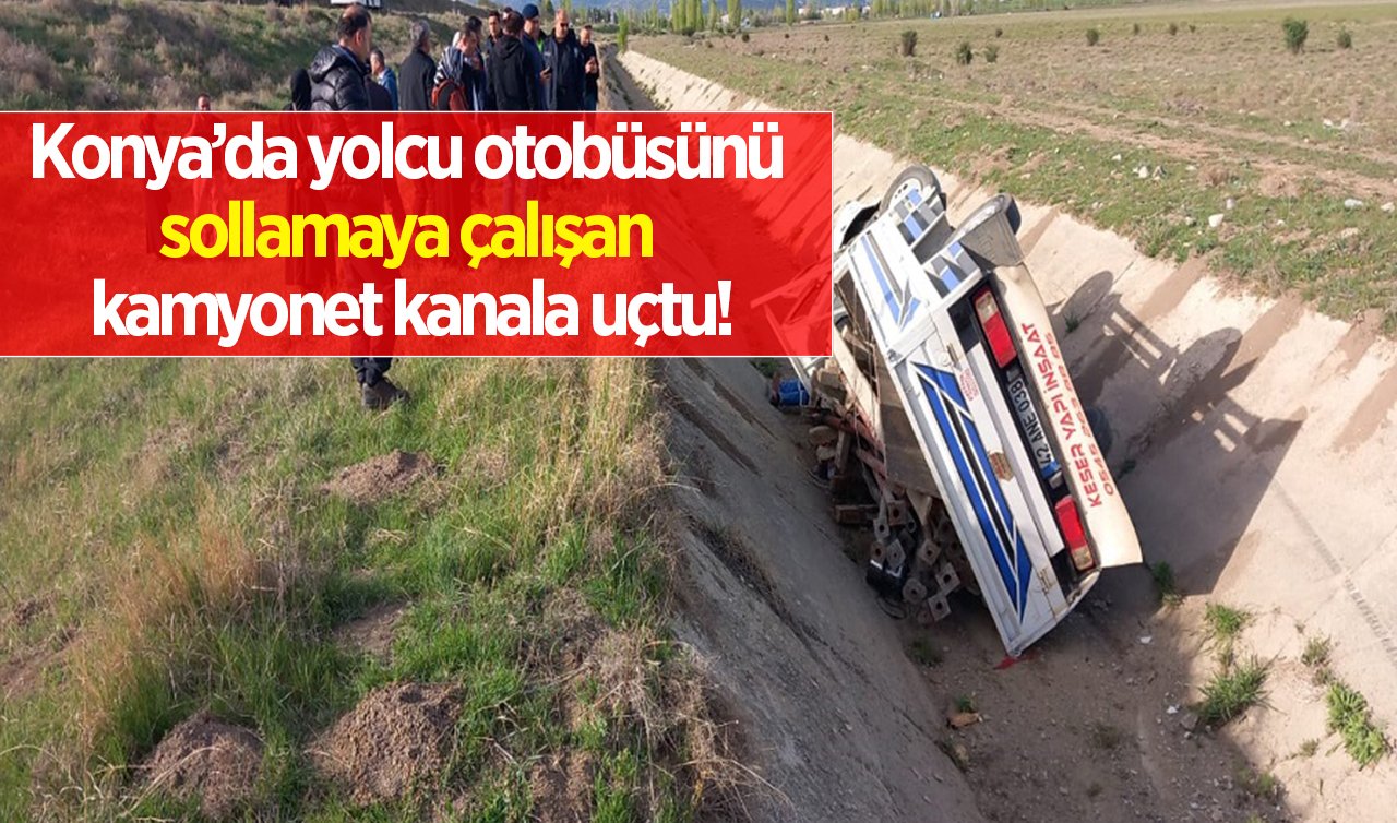Konya’da yolcu otobüsünü sollamaya çalışan kamyonet kanala uçtu!