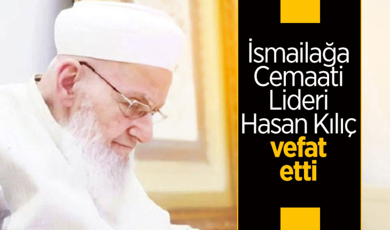 İsmailağa Cemaati lideri Hasan Kılıç vefat etti