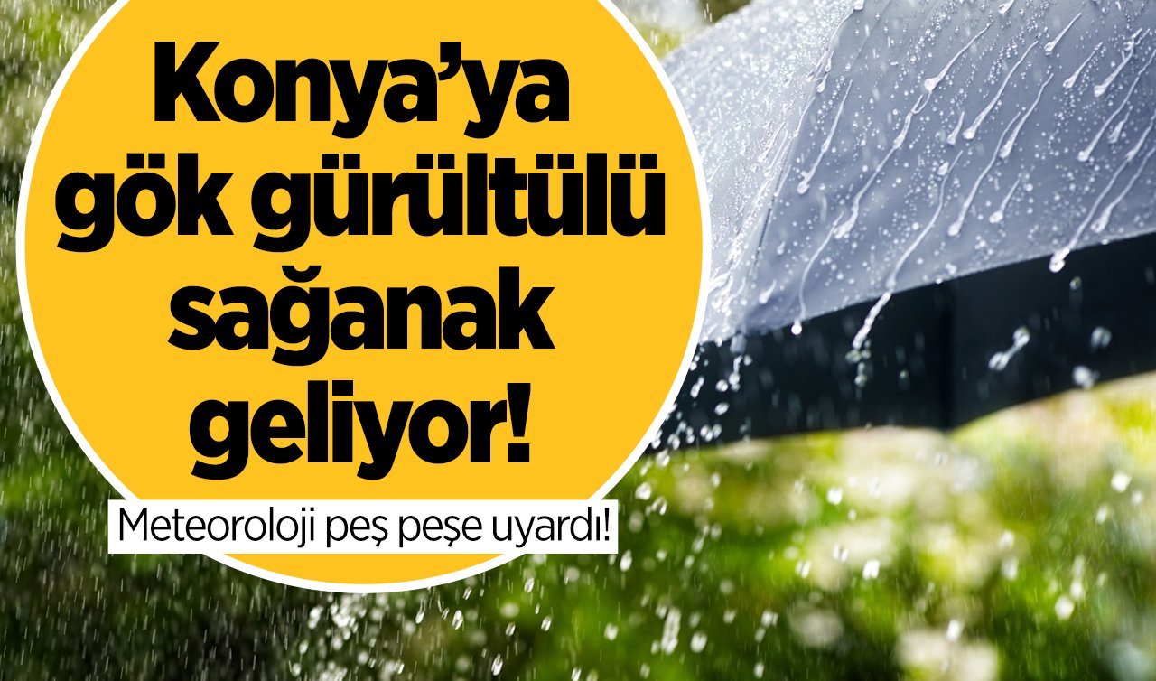  SON DAKİKA HAVA DURUMU | Meteoroloji peş peşe uyardı! Konya’ya gök gürültülü sağanak geliyor! 