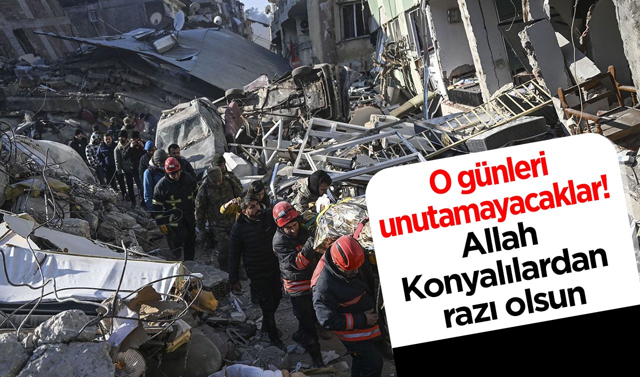 O günleri unutamayacaklar! Allah Konyalılardan razı olsun