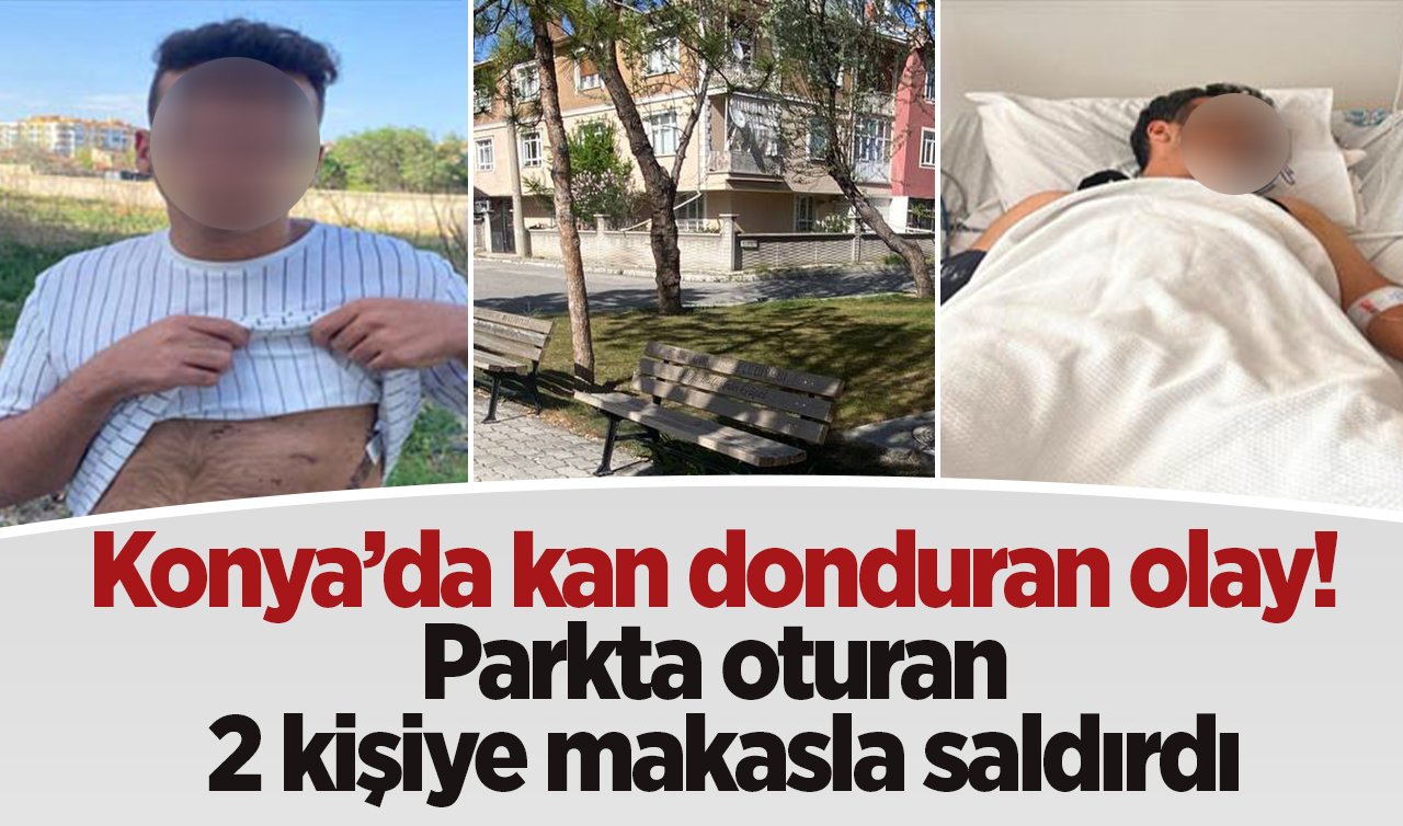 Konya’da kan donduran olay! Parkta oturan 2 kişiye makasla saldırdı: “Mahallenin namusunu kirlettiniz’’