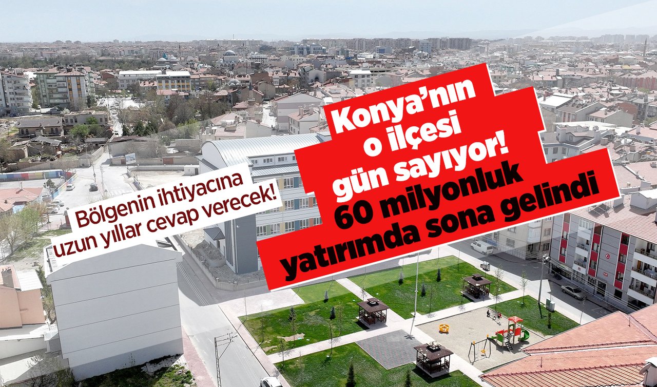  Konya’nın o ilçesi gün sayıyor! 60 milyonluk yatırımda sona gelindi: Bölgenin ihtiyacına uzun yıllar cevap verecek! 