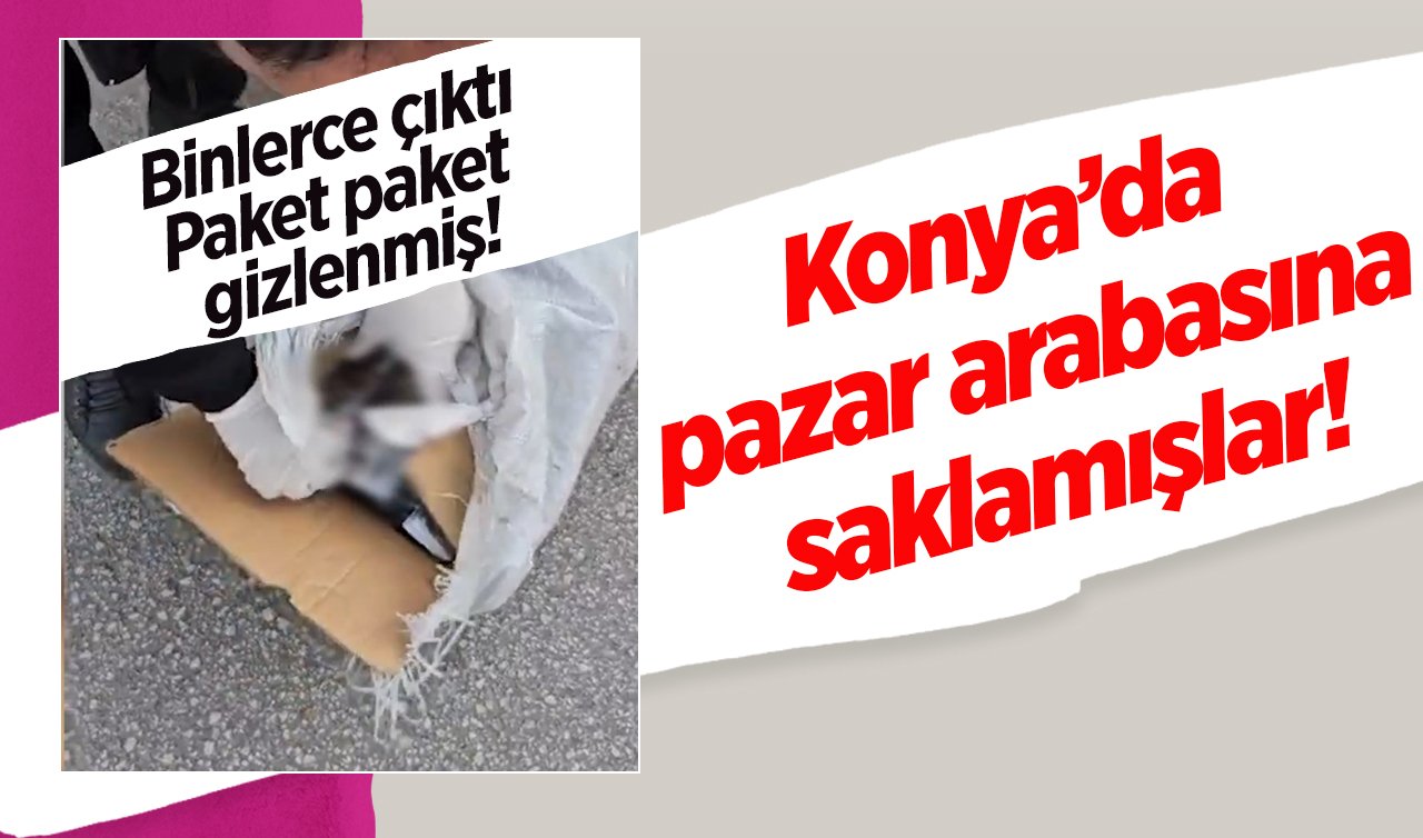 Konya’da pazar arabasına saklamışlar! Binlerce çıktı: Paket paket gizlenmiş! 