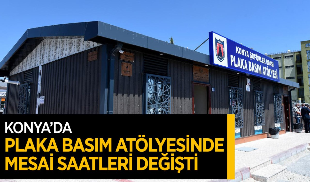  Konya’da plaka basım atölyesinde mesai saatleri değişti!