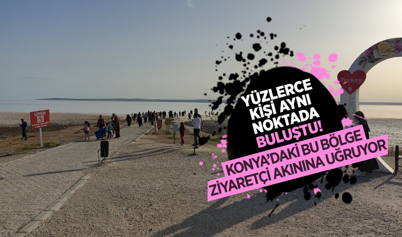 Yüzlerce kişi aynı noktada buluştu! Konya’daki bu bölge ziyaretçilerin akınına uğruyor