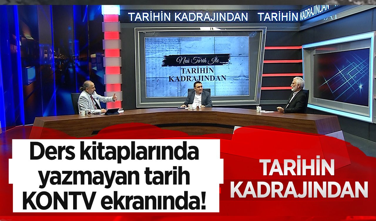  Ders kitaplarında yazmayan tarih KONTV ekranında! 