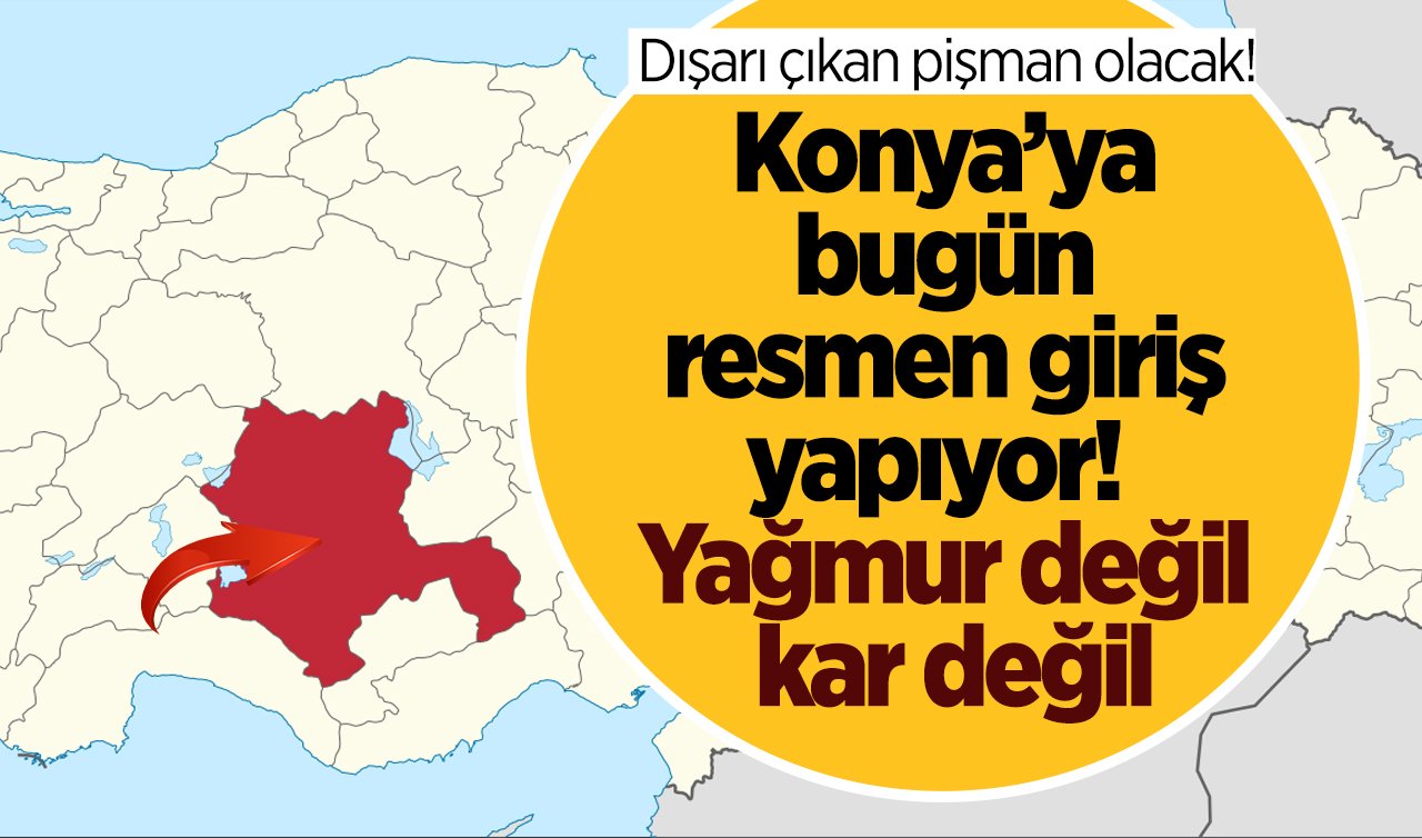  Konya’ya bugün resmen giriş yapıyor!  Yağmur değil kar değil.. Dışarı çıkan pişman olacak!