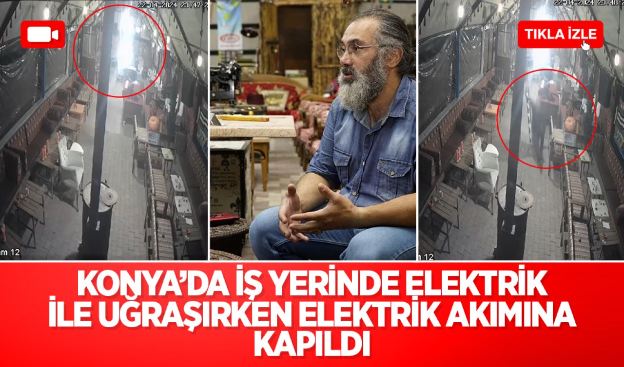 Konya’da iş yerinde elektrik ile uğraşırken elektrik akımına kapıldı! O anlar kamerada