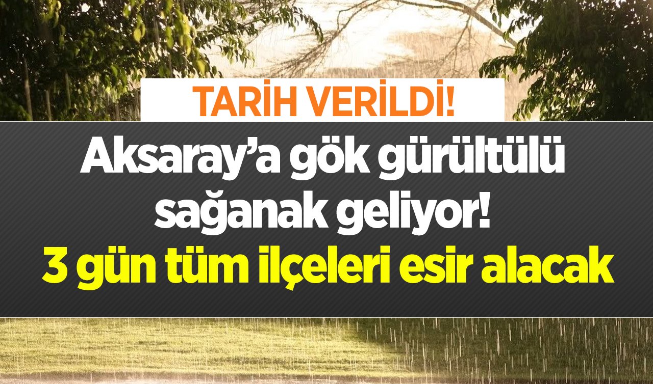  METEOROLOJİ AZ ÖNCE DUYURDU | Aksaray’a gök gürültülü sağanak geliyor! 3 gün tüm ilçeleri esir alacak: TARİH VERİLDİ!