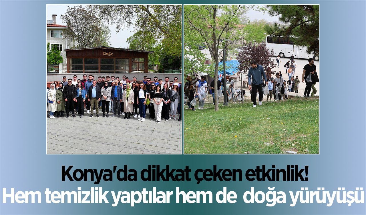 Konya’da dikkat çeken etkinlik! Hem temizlik yaptılar hem doğa yürüyüşü 