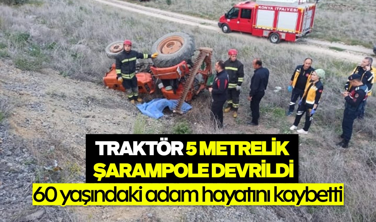 Konya’da traktör 5 metrelik şarampole devrildi: 60 yaşındaki adam hayatını kaybetti