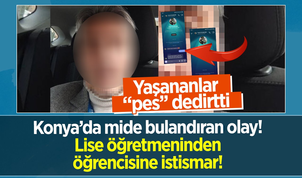  Konya’da mide bulandıran olay! Lise öğretmeninden öğrencisine istismar! Yaşananlar “pes’’ dedirtti 