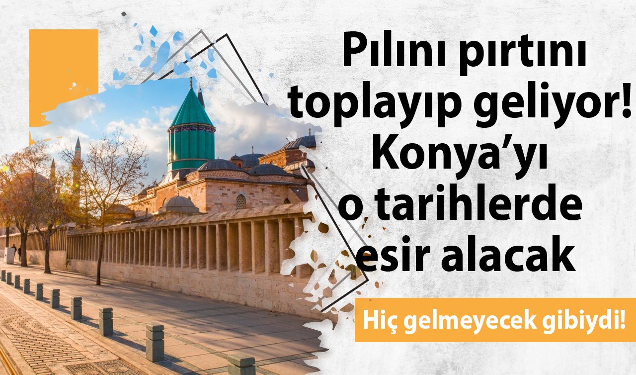 SON DAKİKA HAVA DURUMU | Pılını pırtını toplayıp geliyor! Konya’yı o tarihlerde esir alacak: Hiç gelmeyecek gibiydi! 