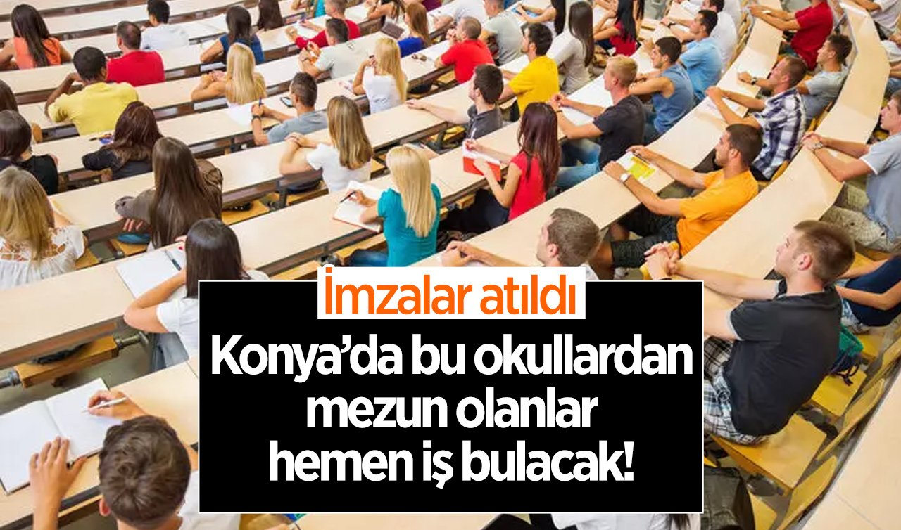  Konya’da bu okullardan mezun olanlar hemen iş bulacak! İmzalar atıldı