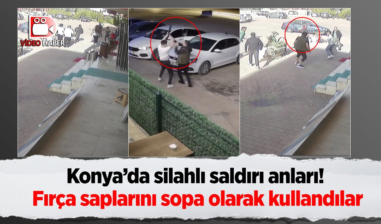  Konya’da silahlı saldırı anları! Fırça saplarını sopa olarak kullandılar