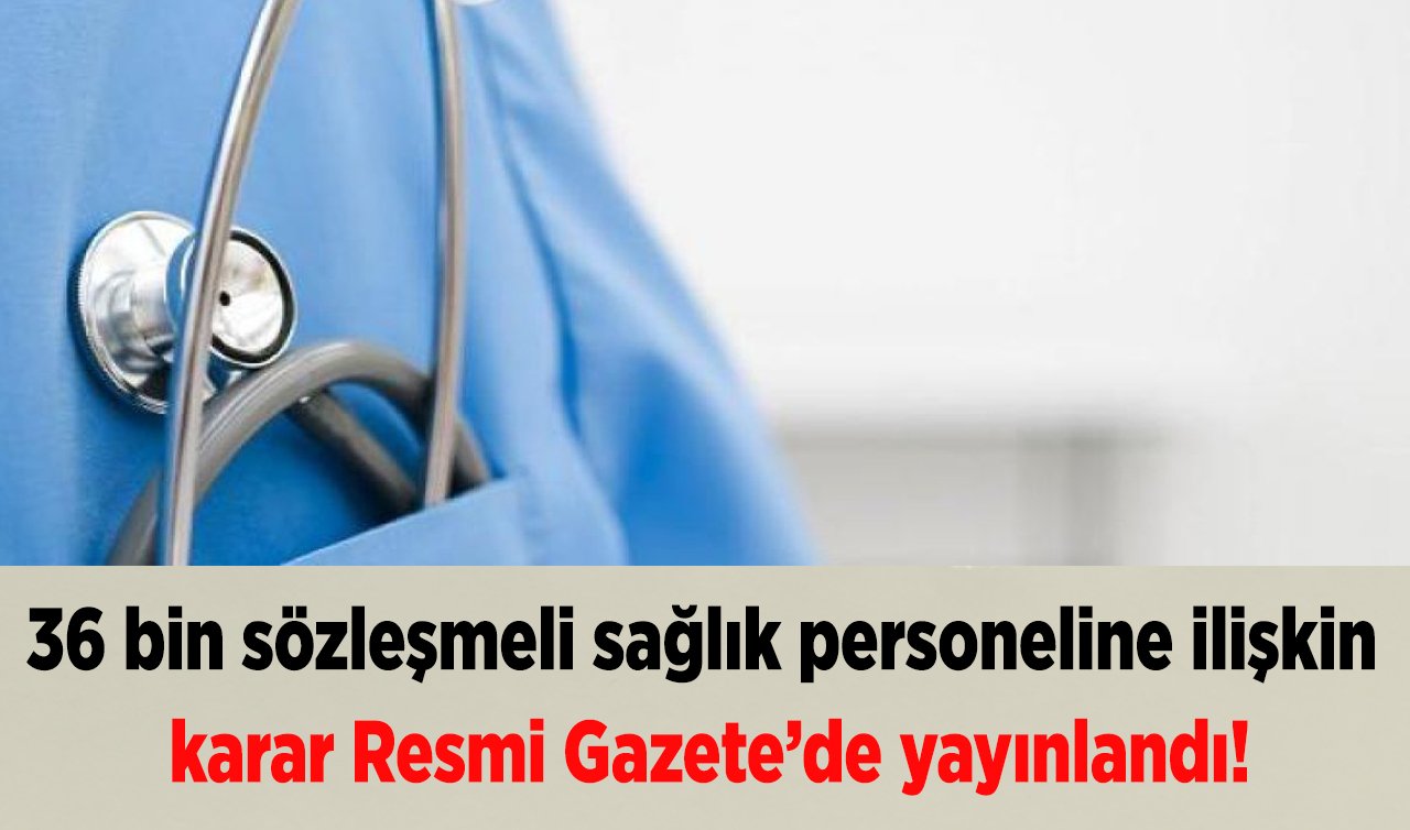  36 bin sözleşmeli sağlık personeline ilişkin karar Resmi Gazete’de yayınlandı!