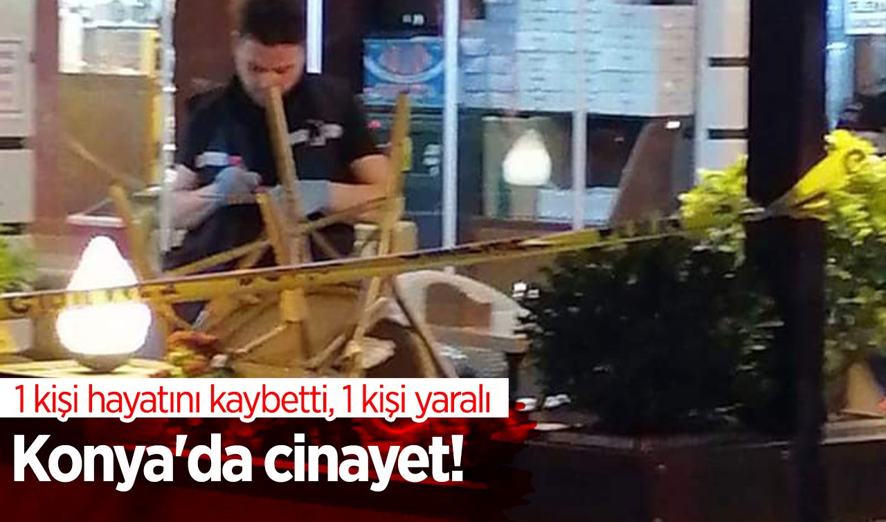  Konya’da cinayet! 1 ölü 1 yaralı