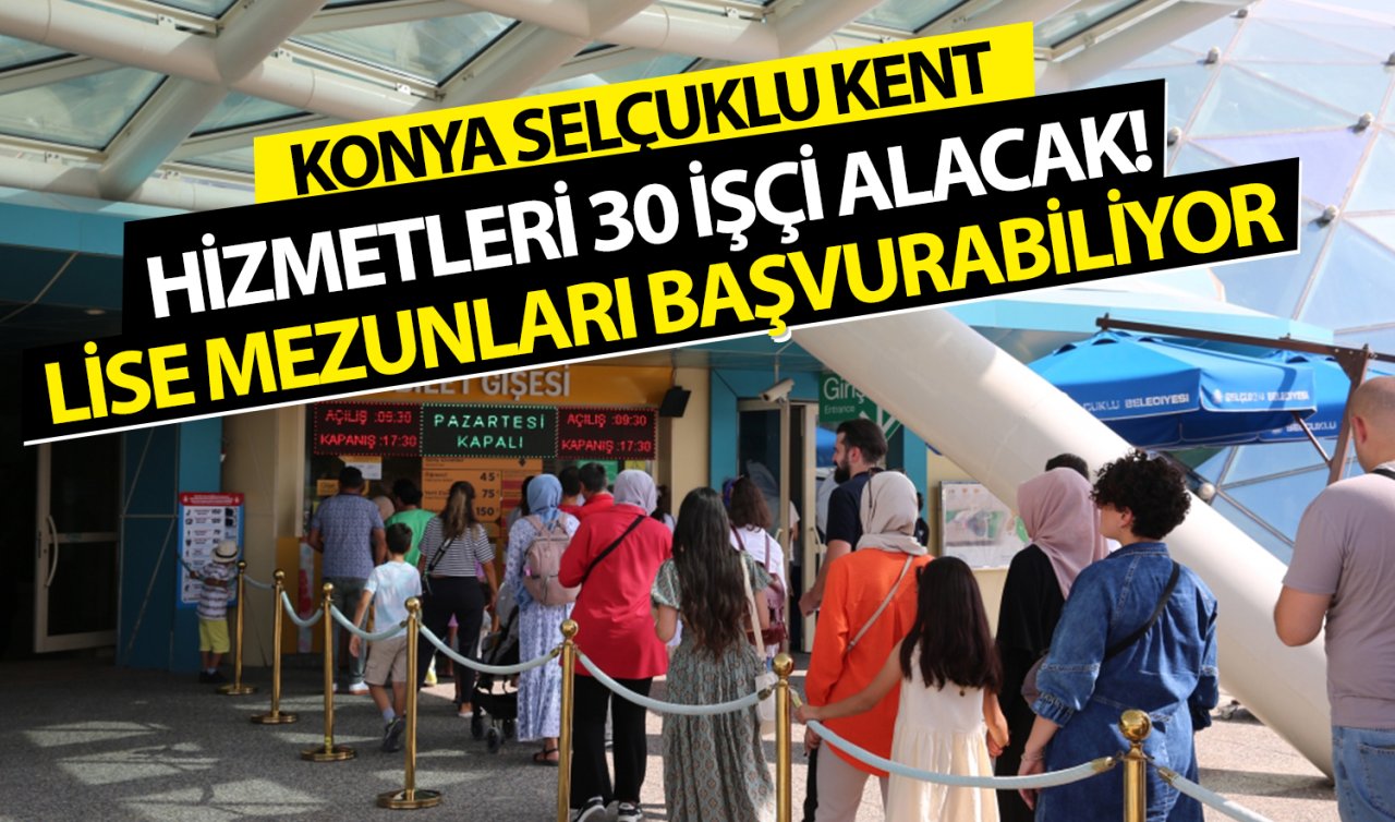 Konya Selçuklu Kent Hizmetleri 30 işçi alacak! Lise mezunları da başvurabiliyor