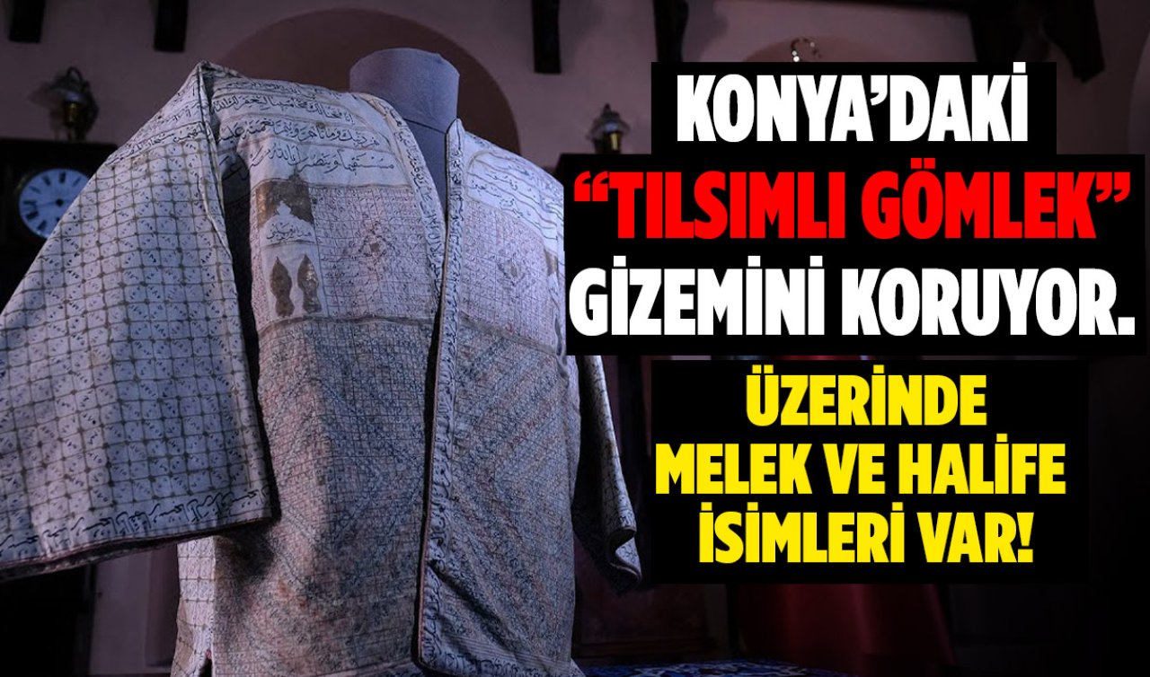  Konya’daki “tılsımlı gömlek” gizemini koruyor. Üzerinde melek ve halife isimleri var!