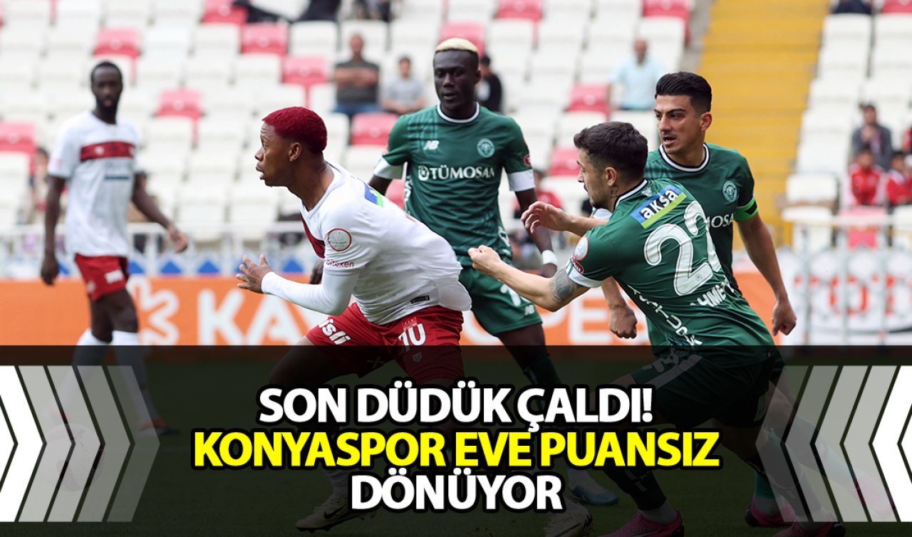 Son düdük çaldı! Konyaspor eve puansız dönüyor