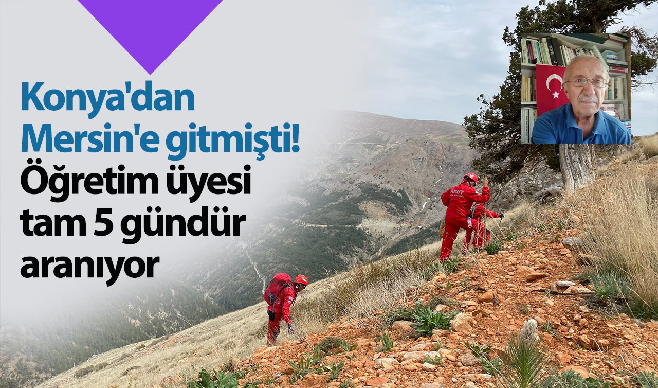  Konya’dan Mersin’e gitmişti! Öğretim üyesi tam 5 gündür aranıyor