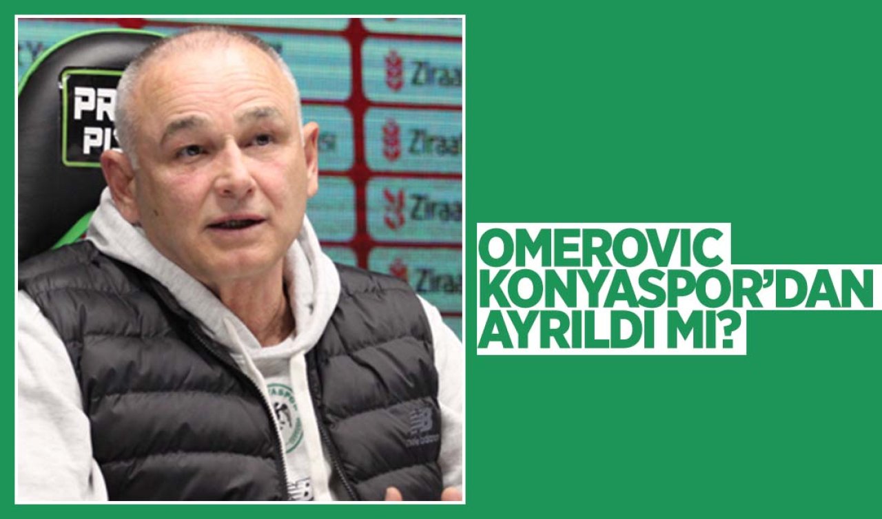  Konyaspor Teknik Direktörü Omerovic takımdan ayrıldı mı?