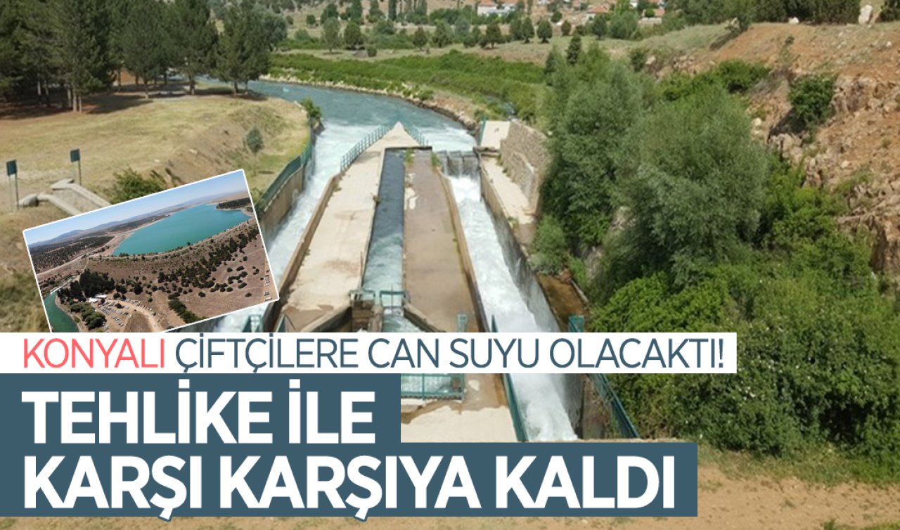 Konyalı çiftçilere can suyu olacaktı! Tehlike ile karşı karşıya kaldı