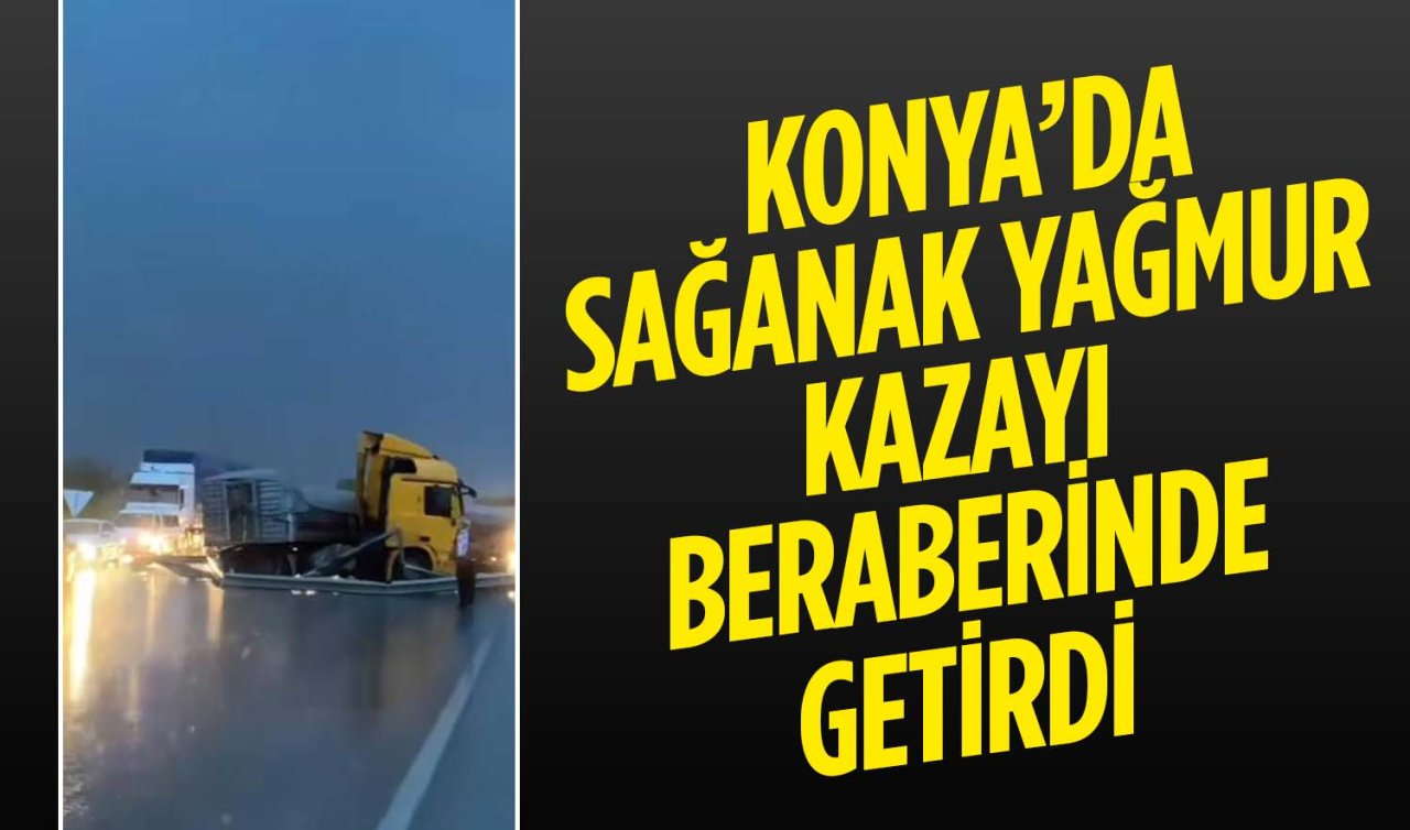  Konya’da sağanak yağmur kazayı beraberinde getirdi: Bariyerlere çarpan TIR yolu kapattı!