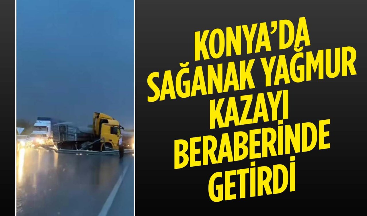 Konya’da sağanak yağmur kazayı beraberinde getirdi: Bariyerlere çarpan TIR yolu kapattı!