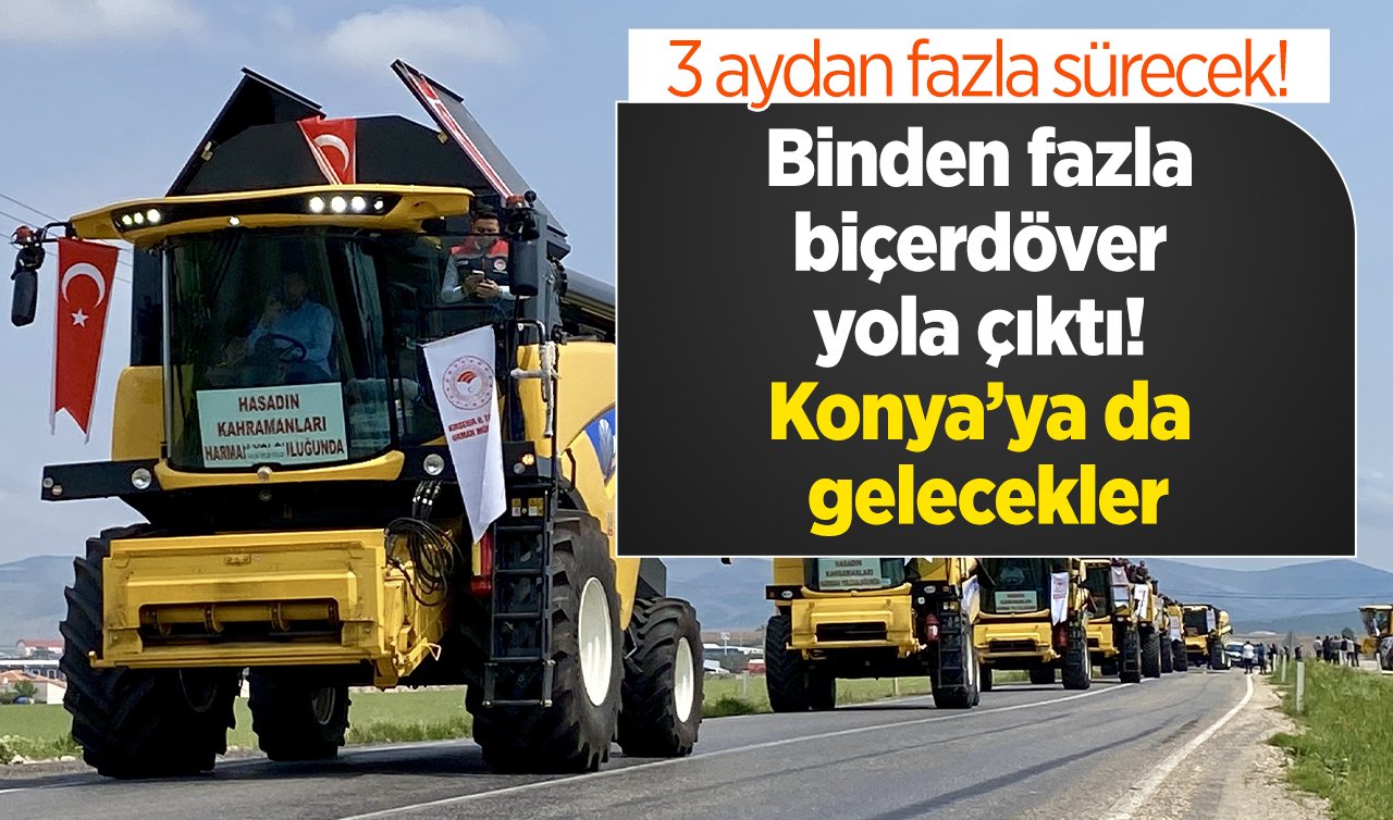  Binden fazla biçerdöver yola çıktı! Hasat için Konya’ya da gelecekler| 3 ay kontak kapanmayacak 