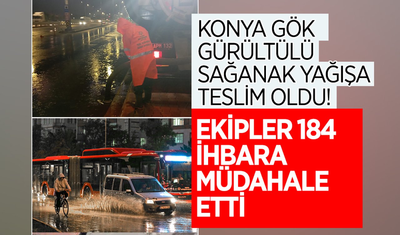 Konya gök gürültülü sağanak yağışa teslim oldu! Ekipler 184 ihbara müdahale etti