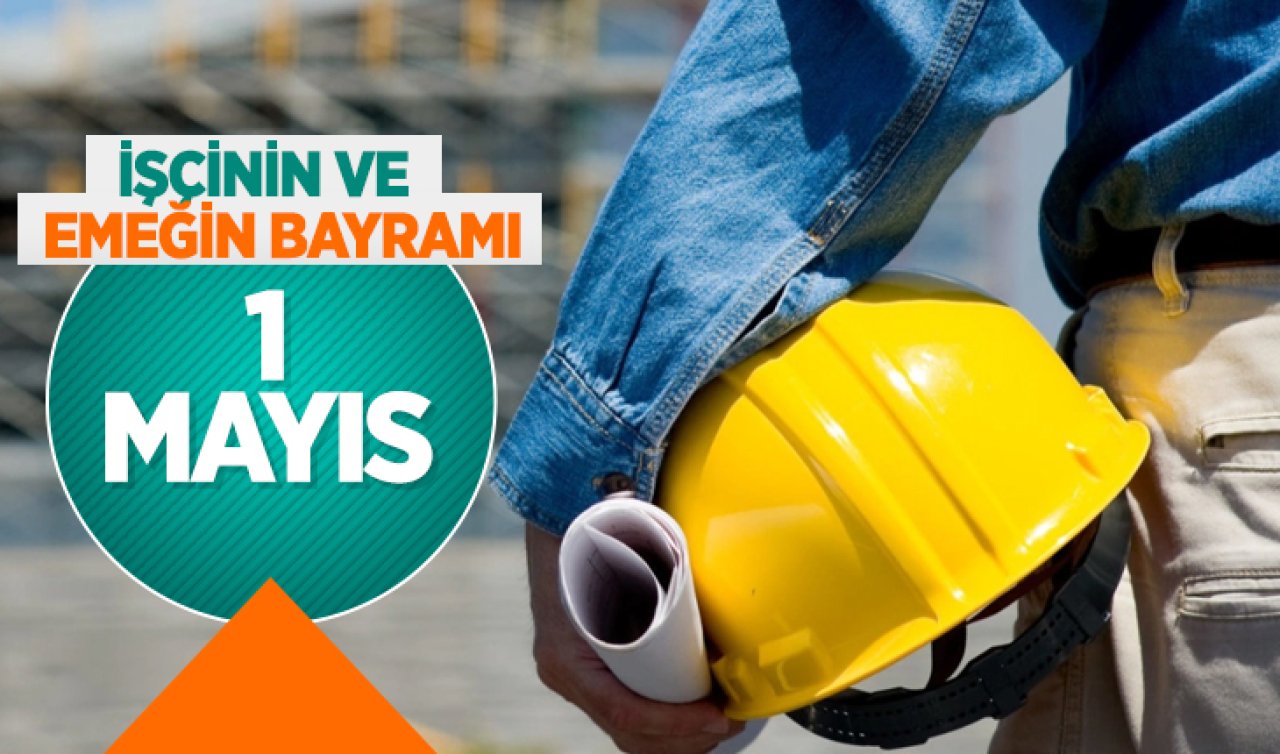  İşçinin ve emeğin bayramı: 1 Mayıs