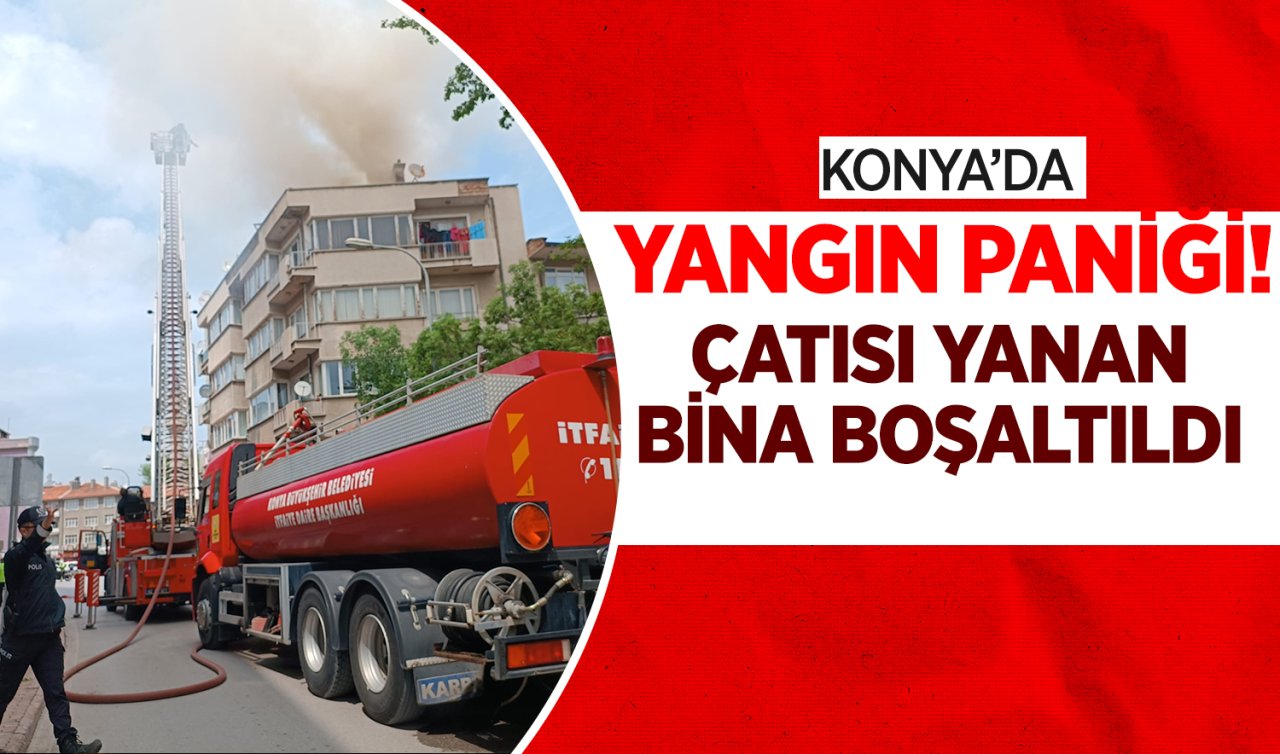 Konya’da yangın paniği! Çatı katı alevlere teslim oldu