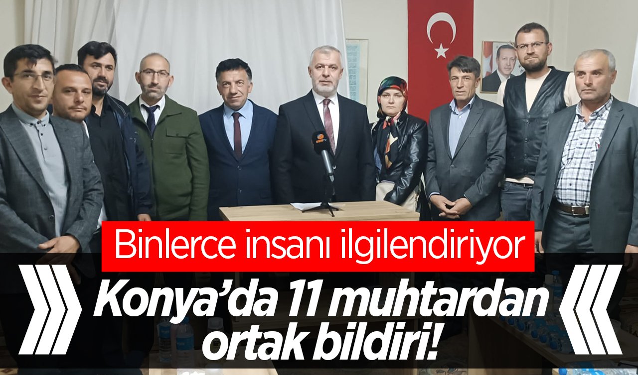 Konya’da 11 muhtardan ortak bildiri! Binlerce insanı ilgilendiriyor