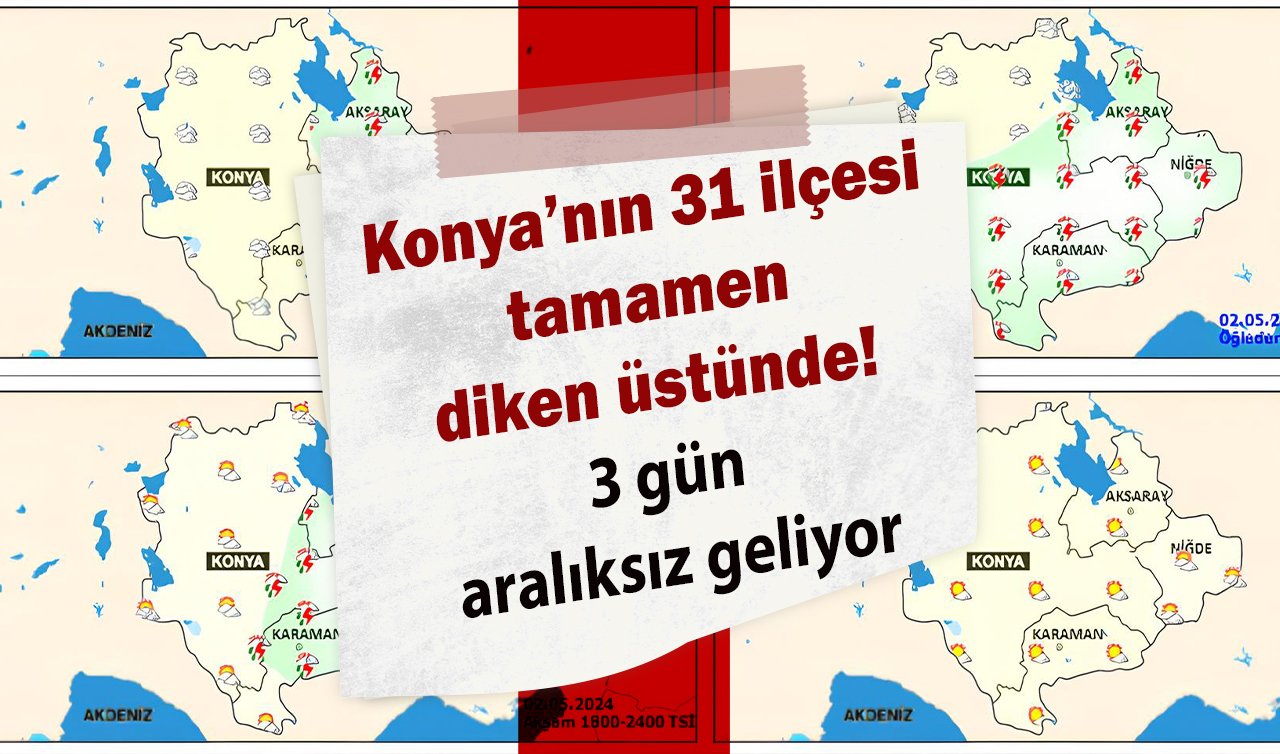  SON DAKİKA HAVA DURUMU | Konya’nın 31 ilçesi tamamen diken üstünde! 3 gün aralıksız geliyor