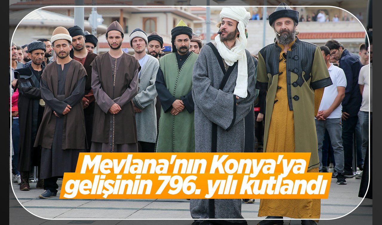 Mevlana’nın Konya’ya gelişinin 796. yılı kutlandı