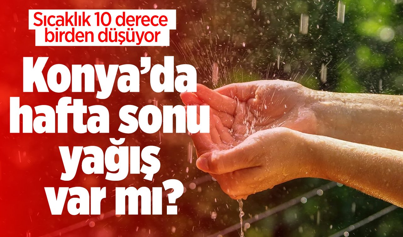 METEOROLOJİ AZ ÖNCE DUYURDU | Konya’da hafta sonu yağış var mı, Konya’da yağışlar kaç gün sürecek? Konya bugün, yarın ve 5 günlük hava durumu 