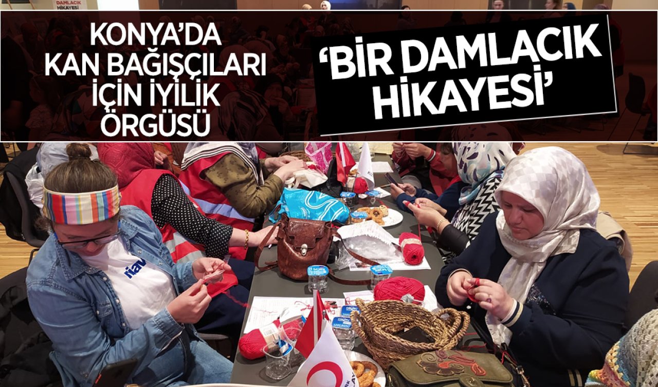  “Bir Damlacık Hikayesi’’ projesi! Konya’da kan bağışçıları için iyilik örgüsü