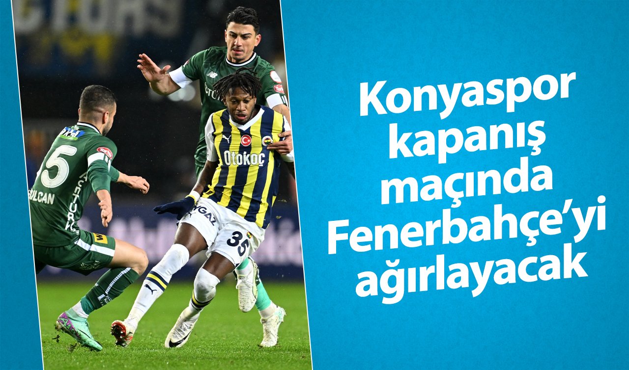  Konyaspor kapanış maçında Fenerbahçe’yi ağırlayacak