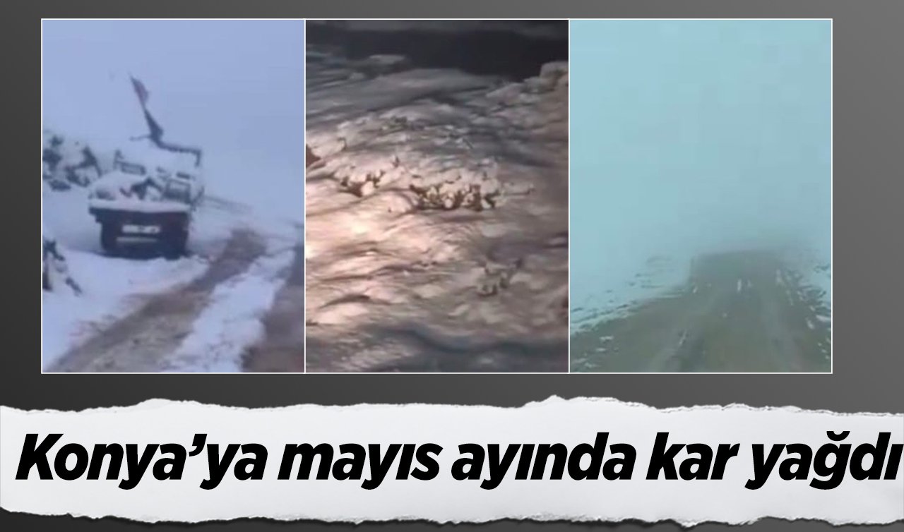  Konya’ya mayıs ayında kar yağdı