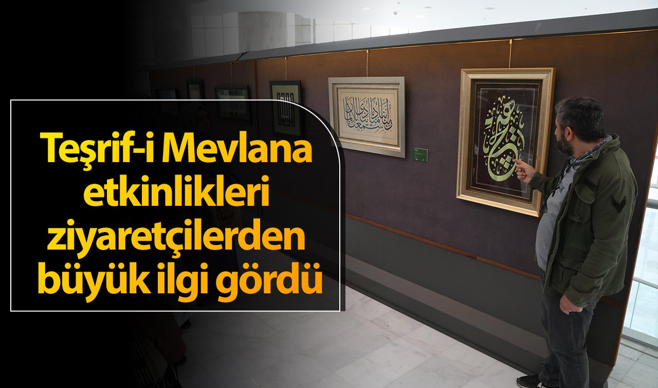  Teşrif-i Mevlana etkinlikleri ziyaretçilerden büyük ilgi gördü