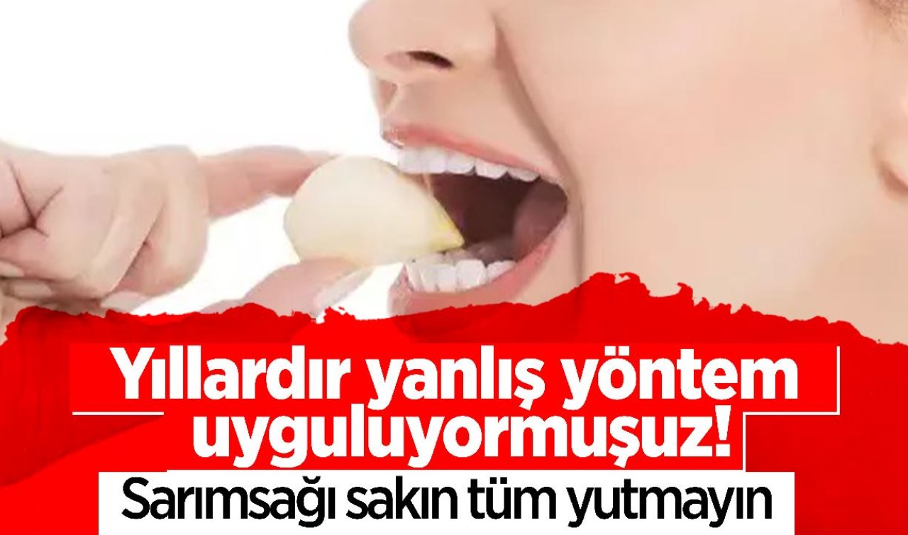  Yıllardır yanlış yöntem uyguluyormuşuz! Sarımsağı sakın tüm yutmayın 