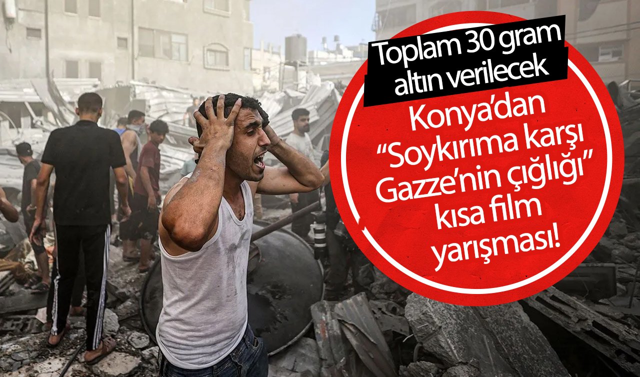  Konya’dan “Soykırıma karşı Gazze’nin çığlığı” kısa film yarışması! Toplam 30 gram altın verilecek 